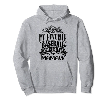 My Favorite Baseball Player Calls Me Mamaw Hoodie - Novelty Apparel Unisex - T-Shirt, Sweatshirt, Hoodie