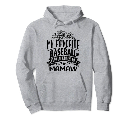 My Favorite Baseball Player Calls Me Mamaw Hoodie - Novelty Apparel Unisex - T-Shirt, Sweatshirt, Hoodie