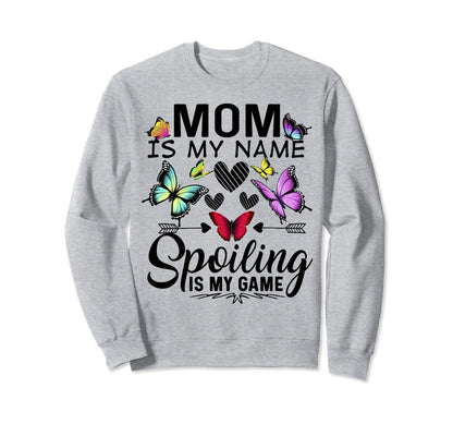 Mom Is My Name Spoiling Is My Game Sweatshirt - Graphic Print Unisex - T-Shirt, Sweatshirt, Hoodie