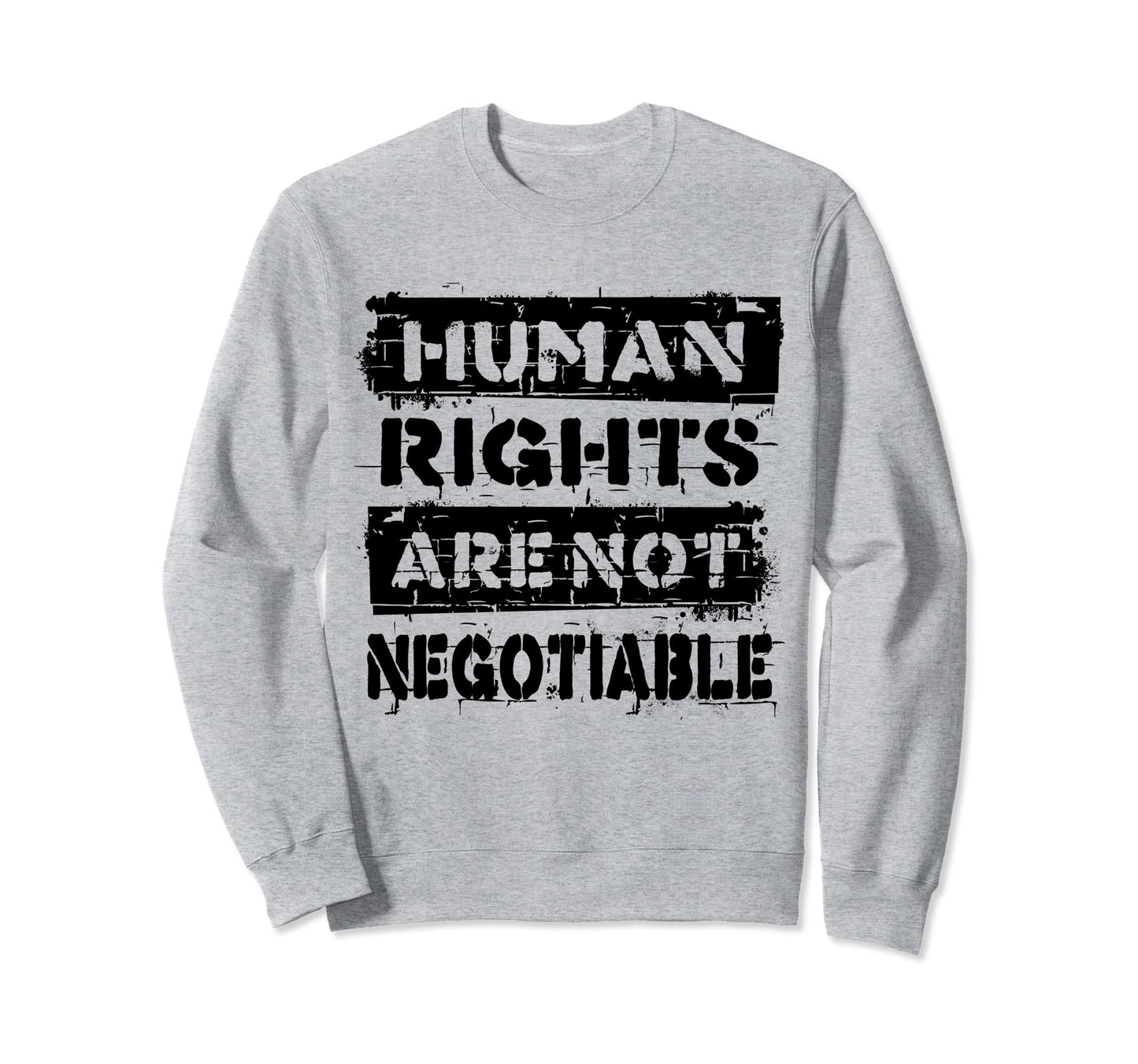 Human Rights Are Not Negotiable Sweatshirt - Novelty Apparel for Adults - T-Shirt, Sweatshirt, Hoodie