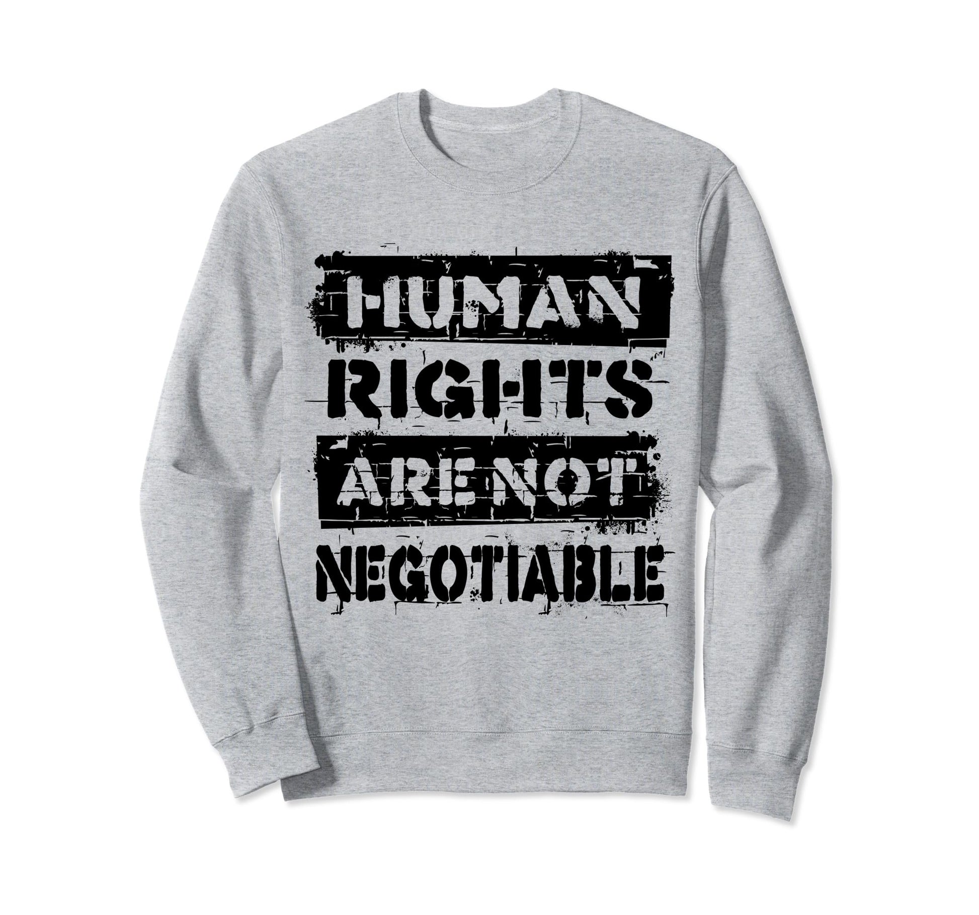 Human Rights Are Not Negotiable Sweatshirt - Novelty Apparel for Adults - T-Shirt, Sweatshirt, Hoodie
