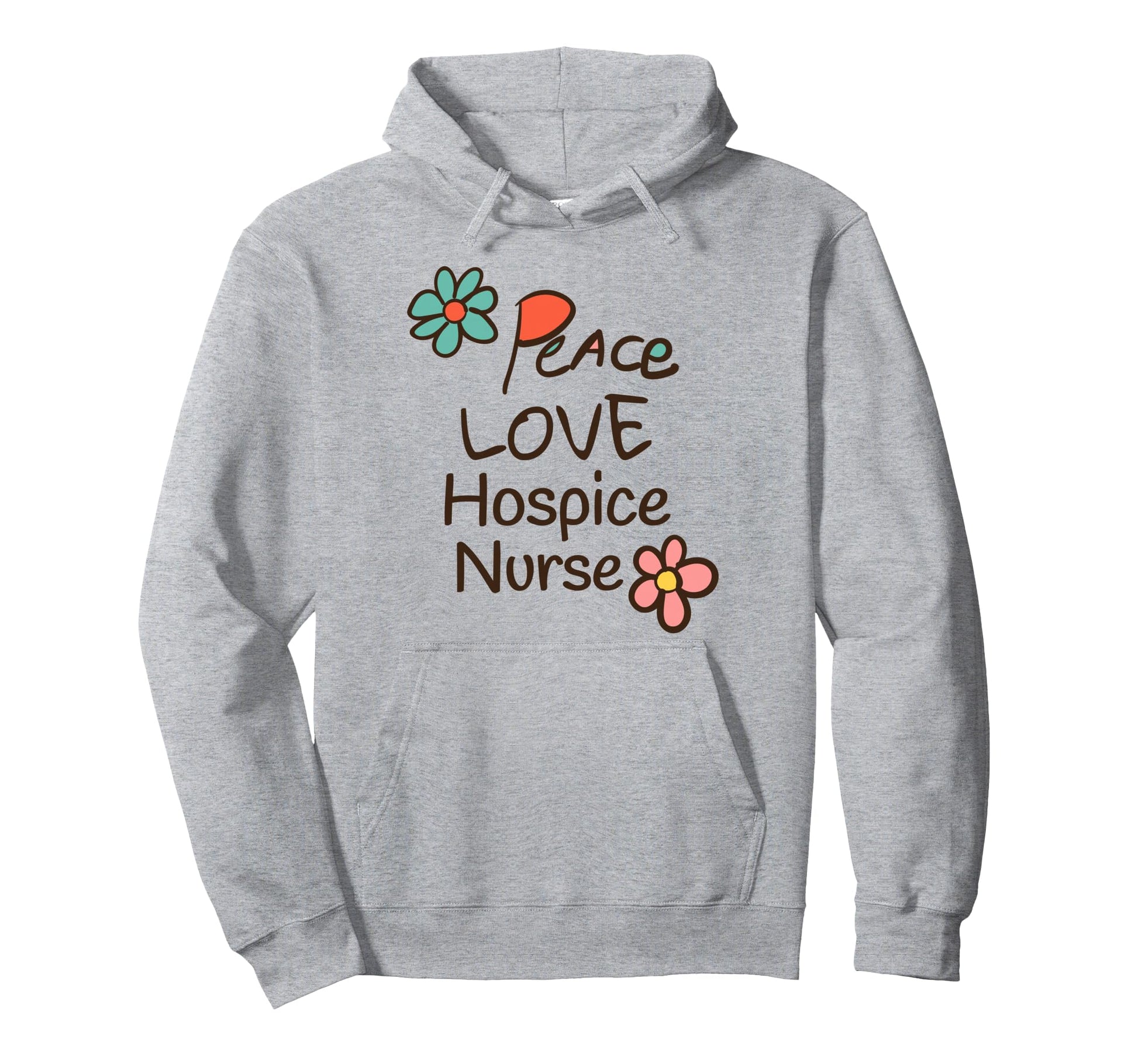 Peace Love Hospice Nurse Hoodie - Fun Novelty Design Men Women - T-Shirt, Sweatshirt, Hoodie