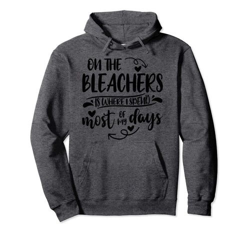 Bleachers Is Where I Spend Most My Days Hoodie - Aesthetic Graphic Unisex - T-Shirt, Sweatshirt, Hoodie