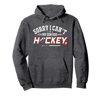 Sorry I Cant My Son Has Hockey Funny Hockey Hoodie - Trendy Graphic Unisex - T-Shirt, Sweatshirt, Hoodie
