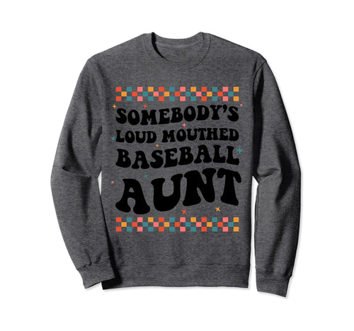 Somebodys Loud Mouthed Baseball Aunt Sweatshirt - Graphic Print Unisex - T-Shirt, Sweatshirt, Hoodie