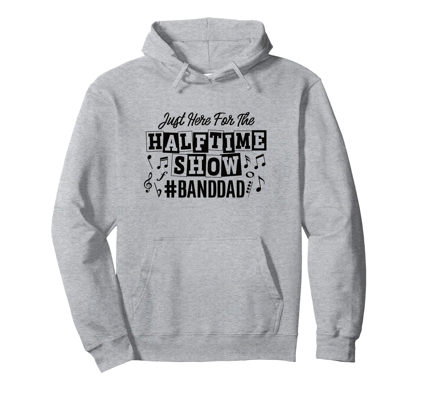 Just Here Half Time Show Band Dad Hoodie - Aesthetic Graphic for Adults - T-Shirt, Sweatshirt, Hoodie