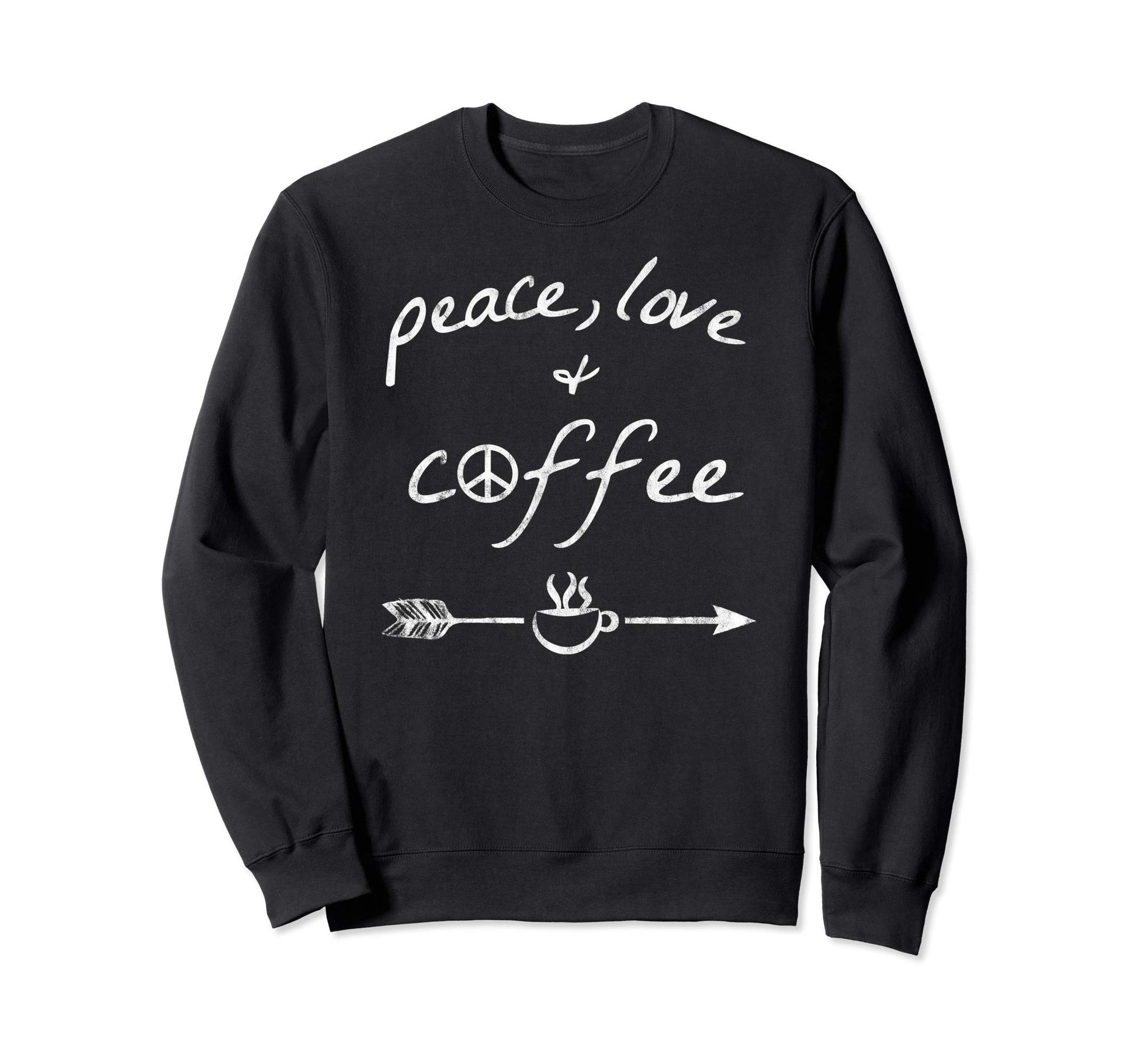 Coffee Lover Drinker Gift Peace Love Sweatshirt - Streetwear Style Unisex - T-Shirt, Sweatshirt, Hoodie