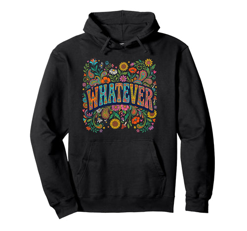 Whatever Hippie Flower Floral Hoodie - Trendy Graphic for Adults - T-Shirt, Sweatshirt, Hoodie