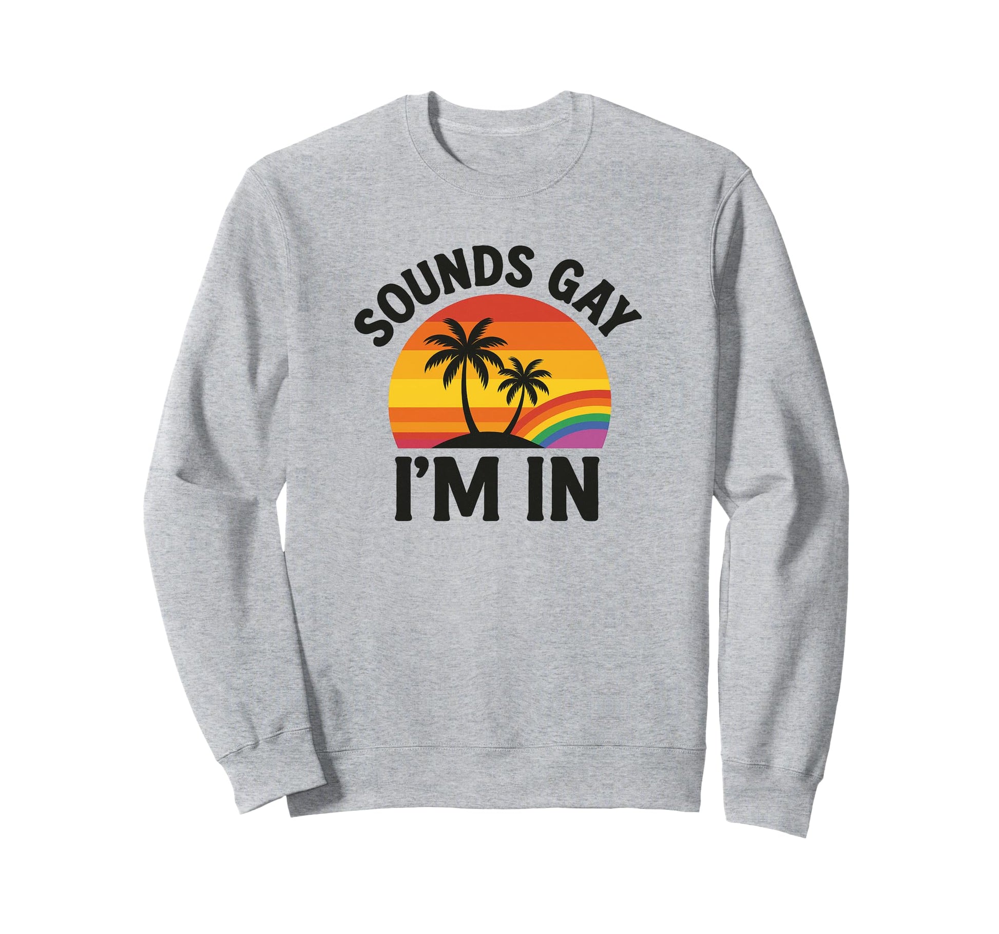 Sounds Gay Im Funny Pride Lgbtq Sweatshirt - Custom Art Print Unisex - T-Shirt, Sweatshirt, Hoodie