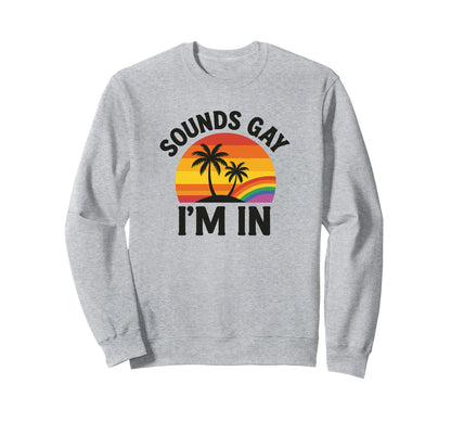 Sounds Gay Im Funny Pride Lgbtq Sweatshirt - Custom Art Print Unisex - T-Shirt, Sweatshirt, Hoodie