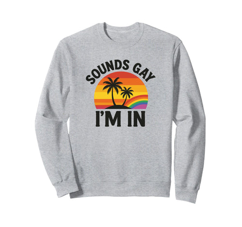 Sounds Gay Im Funny Pride Lgbtq Sweatshirt - Custom Art Print Unisex - T-Shirt, Sweatshirt, Hoodie