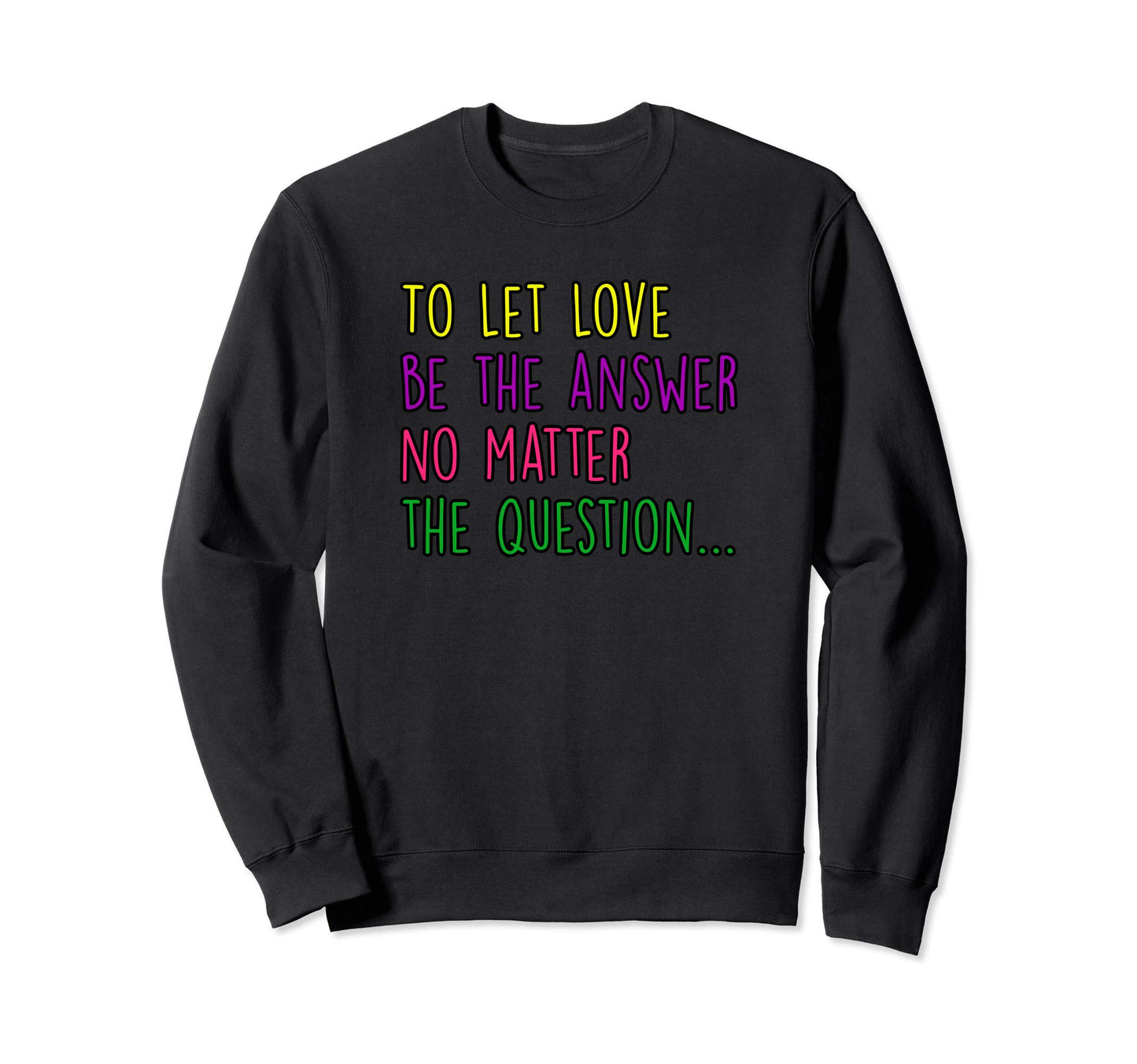 Love And Peace Let Love Be Answer Sweatshirt - Minimalist Print for Adults - T-Shirt, Sweatshirt, Hoodie