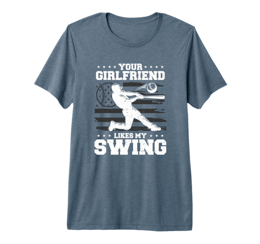 Your Girlfriend Likes My Swing T-Shirt - Fun Novelty Design Unisex - T-Shirt, Sweatshirt, Hoodie