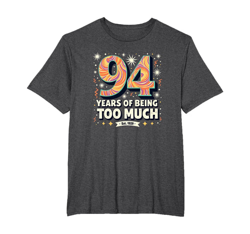 94 Years Too Much Birthday Gift Funny T-Shirt - Unique Graphic for Adults - T-Shirt, Sweatshirt, Hoodie