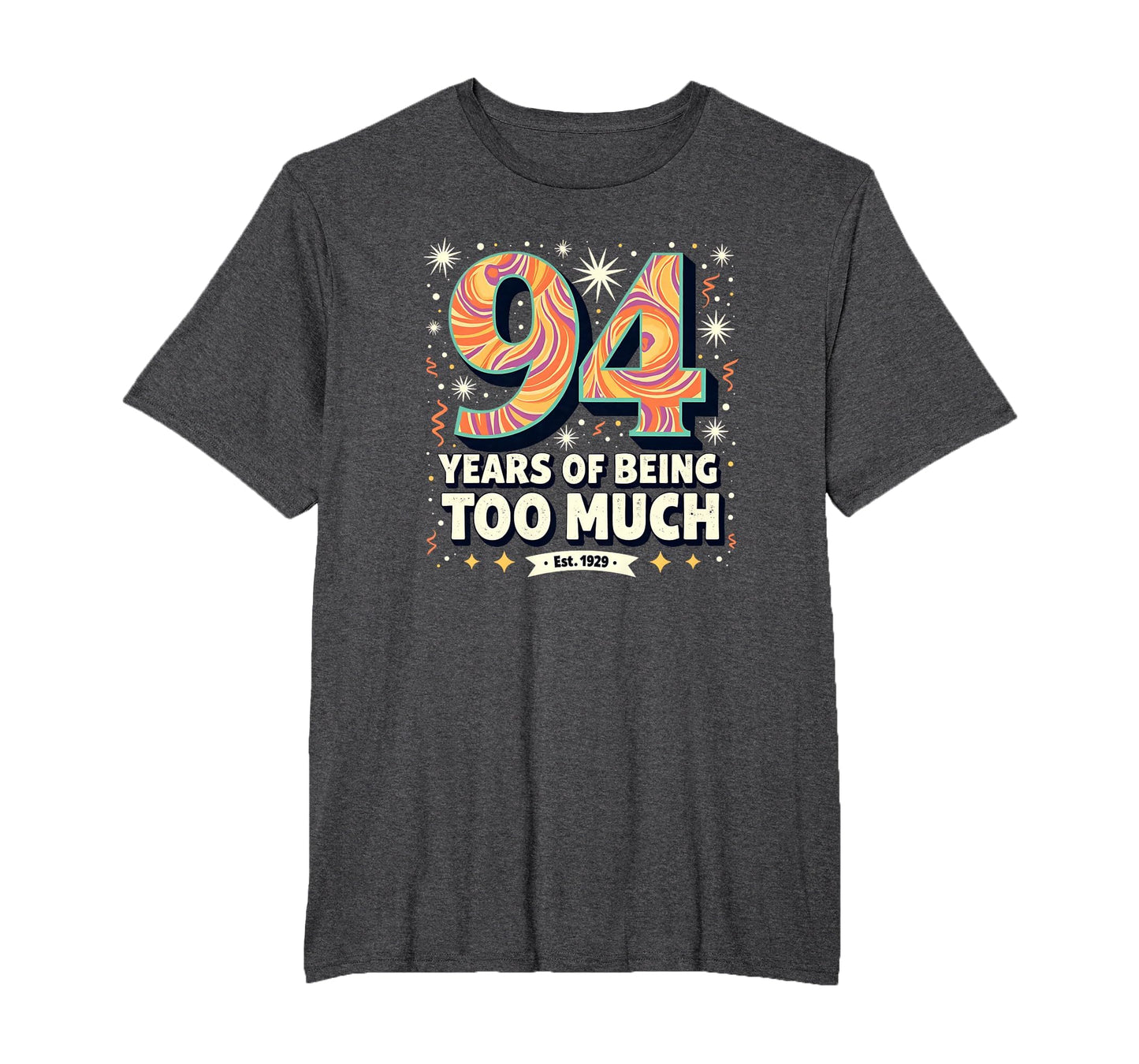 94 Years Too Much Birthday Gift Funny T-Shirt - Unique Graphic Men Women - T-Shirt, Sweatshirt, Hoodie