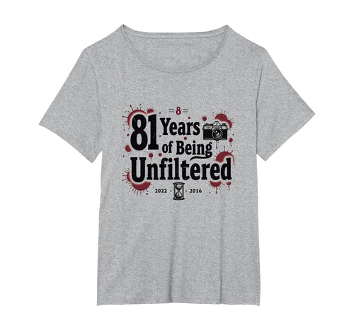 Birthday Gift 81 Years Unfiltered T-Shirt - Fun Novelty Design Unisex - T-Shirt, Sweatshirt, Hoodie