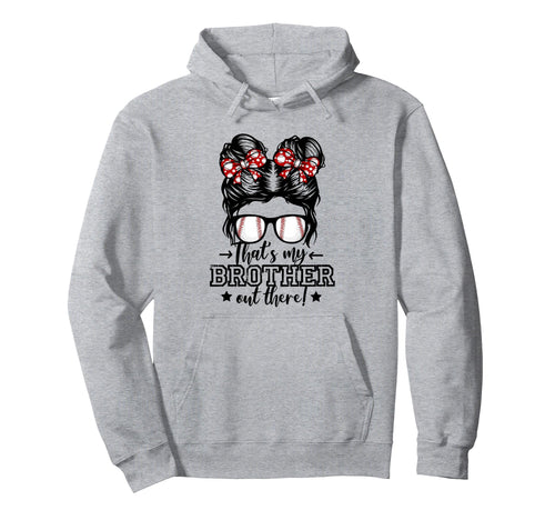 Thats My Brother Out There Messy Hoodie - Casual Everyday Wear for Adults - T-Shirt, Sweatshirt, Hoodie