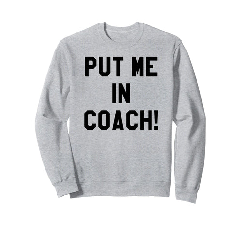 Put Me Coach Dad Football Sweatshirt - Custom Art Print for Adults - T-Shirt, Sweatshirt, Hoodie
