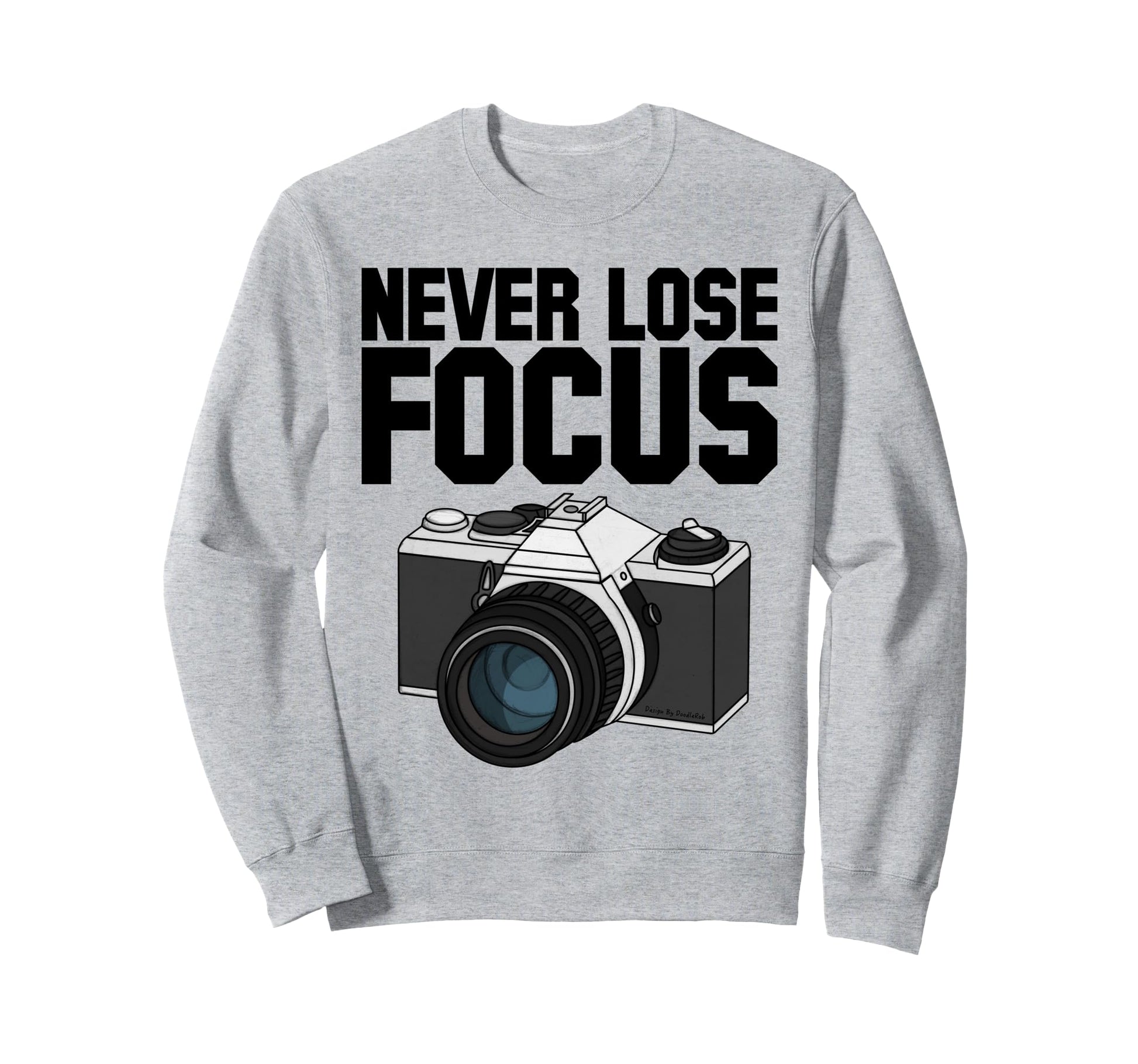 Never Lose Focus Camera Photographer Sweatshirt - Trendy Graphic Unisex - T-Shirt, Sweatshirt, Hoodie
