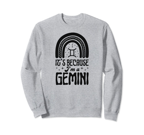 Its Because Im Gemini Sign Sweatshirt - Aesthetic Graphic Men Women - T-Shirt, Sweatshirt, Hoodie