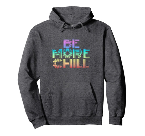 Be More Chill Rainbow 70S Hoodie - Streetwear Style Men Women - T-Shirt, Sweatshirt, Hoodie