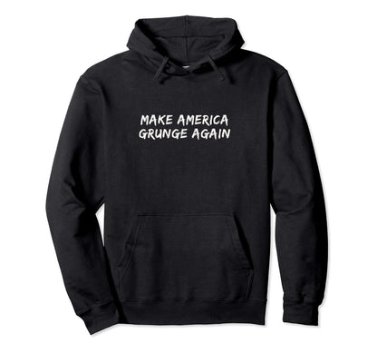 Make America Grunge Again Aesthetic Hoodie - Streetwear Style Men Women - T-Shirt, Sweatshirt, Hoodie