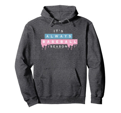 Its Always Baseball Season Hoodie - Aesthetic Graphic Men Women - T-Shirt, Sweatshirt, Hoodie
