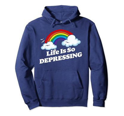 Life Is So Depressing Sarcastic Hoodie - Custom Art Print Men Women - T-Shirt, Sweatshirt, Hoodie
