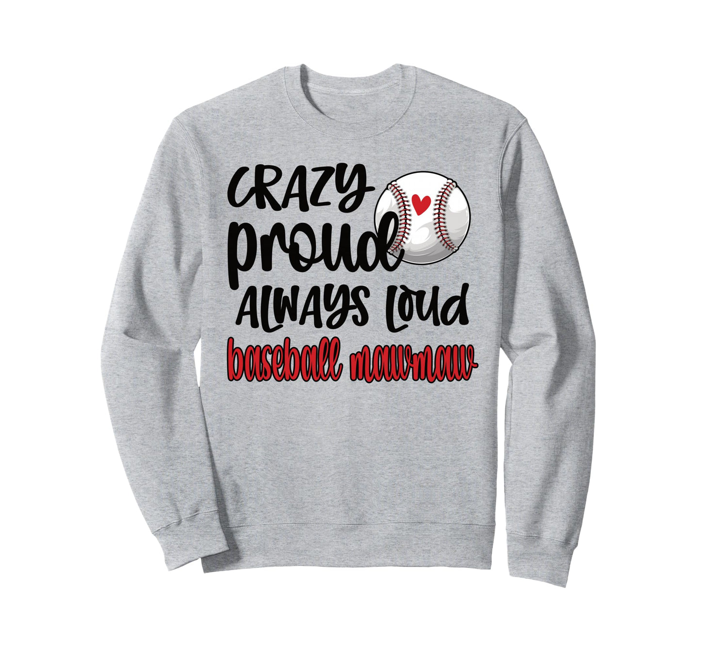 Crazy Proud Always Loud Baseball Mawmaw Sweatshirt - Graphic Print Unisex - T-Shirt, Sweatshirt, Hoodie