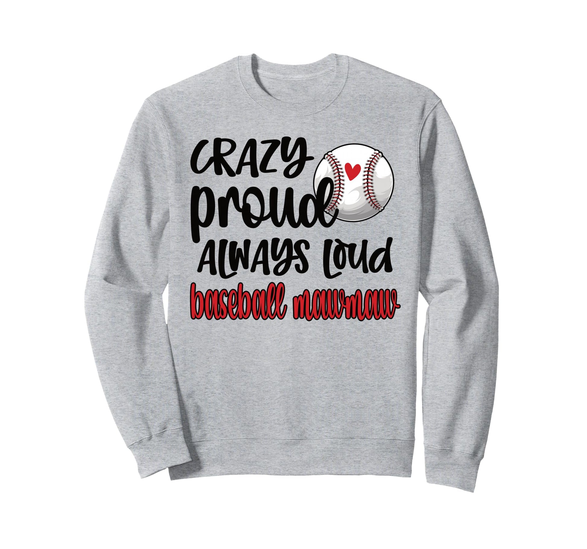 Crazy Proud Always Loud Baseball Mawmaw Sweatshirt - Graphic Print Unisex - T-Shirt, Sweatshirt, Hoodie