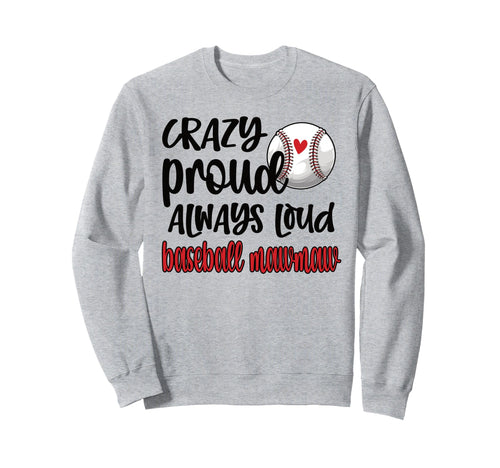 Crazy Proud Always Loud Baseball Mawmaw Sweatshirt - Graphic Print Unisex - T-Shirt, Sweatshirt, Hoodie
