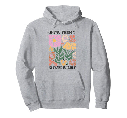 Grow Freely Bloom Wildly Floral Hoodie - Novelty Apparel for Adults - T-Shirt, Sweatshirt, Hoodie