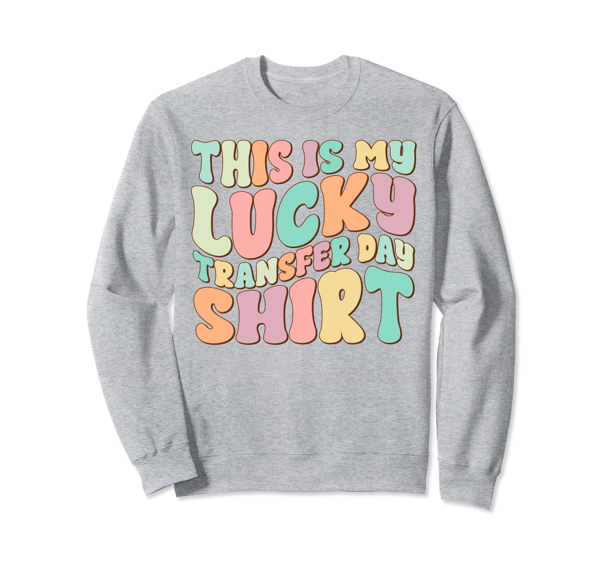 Lucky Transfer Day Ivf Sweatshirt - Casual Everyday Wear Unisex - T-Shirt, Sweatshirt, Hoodie
