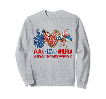 Peace Love America Healthcare Sweatshirt - Streetwear Style Men Women - T-Shirt, Sweatshirt, Hoodie
