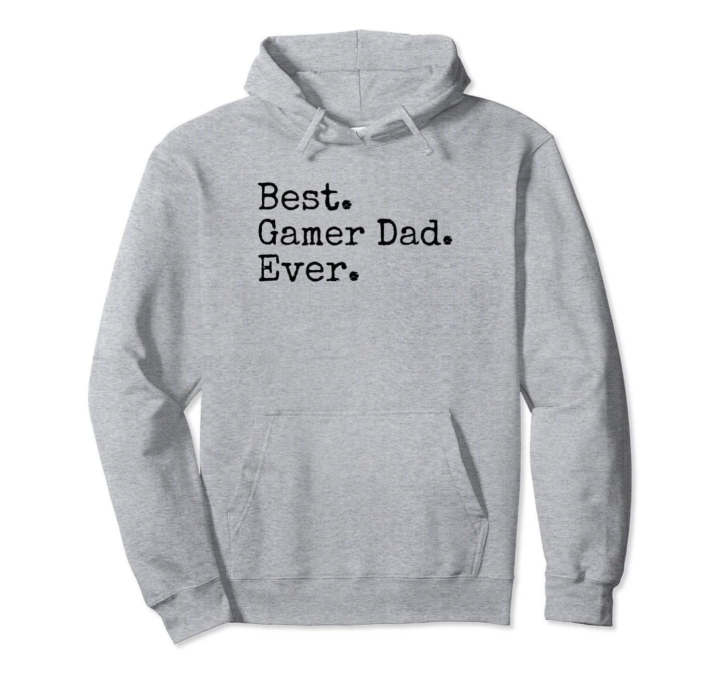 Best Gamer Dad Ever Funny Dad Joke Hoodie - Casual Everyday Wear Men Women - T-Shirt, Sweatshirt, Hoodie