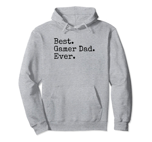 Best Gamer Dad Ever Funny Dad Joke Hoodie - Casual Everyday Wear Men Women - T-Shirt, Sweatshirt, Hoodie