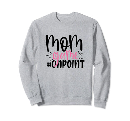 Mom Game Onpoint Funny Mothers Day Sweatshirt - Graphic Print Unisex - T-Shirt, Sweatshirt, Hoodie