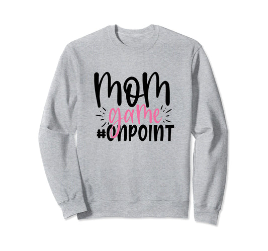 Mom Game Onpoint Funny Mothers Day Sweatshirt - Graphic Print Unisex - T-Shirt, Sweatshirt, Hoodie
