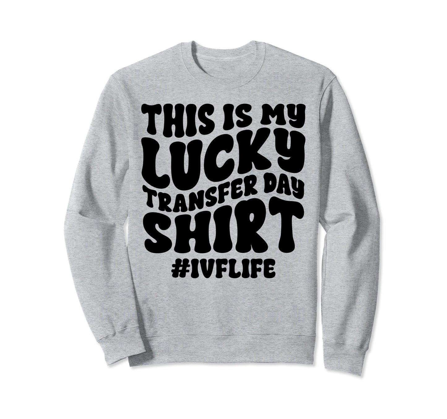 Lucky Transfer Day Ivf Sweatshirt - Aesthetic Graphic for Adults - T-Shirt, Sweatshirt, Hoodie
