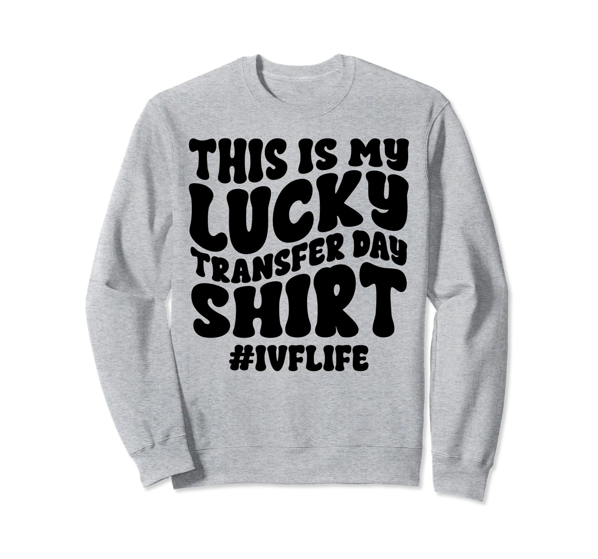Lucky Transfer Day Ivf Sweatshirt - Aesthetic Graphic for Adults - T-Shirt, Sweatshirt, Hoodie