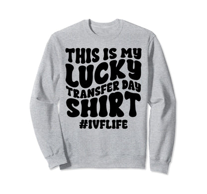 Lucky Transfer Day Ivf Sweatshirt - Aesthetic Graphic for Adults - T-Shirt, Sweatshirt, Hoodie