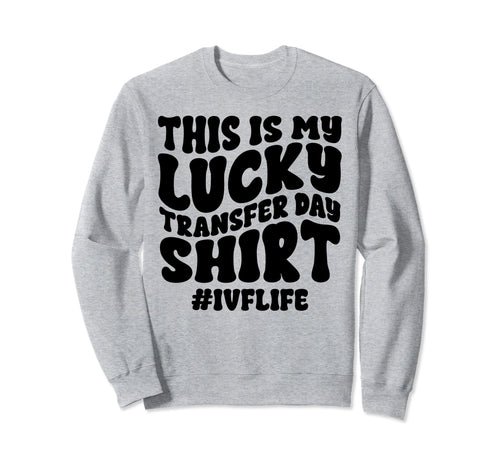 Lucky Transfer Day Ivf Sweatshirt - Aesthetic Graphic for Adults - T-Shirt, Sweatshirt, Hoodie