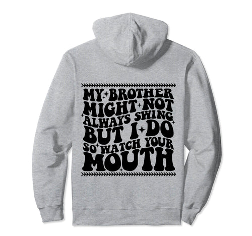 My Brother Might Not Always Swing But Hoodie - Aesthetic Graphic Men Women - T-Shirt, Sweatshirt, Hoodie