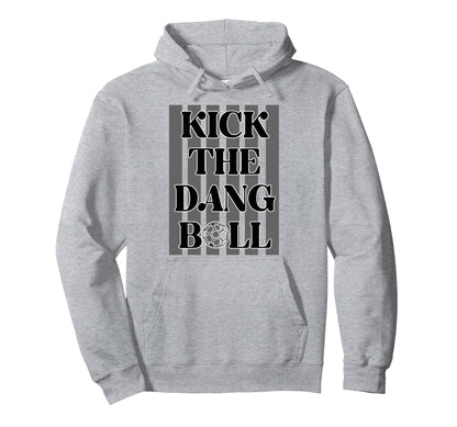 Kick Dang Ball Soccer Sports Game Day Hoodie - Minimalist Print Men Women - T-Shirt, Sweatshirt, Hoodie