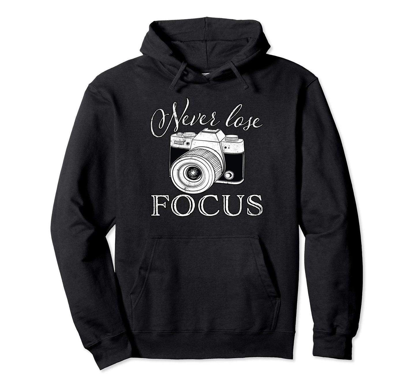Never Lose Focus Camera Hoodie - Streetwear Style Unisex - T-Shirt, Sweatshirt, Hoodie