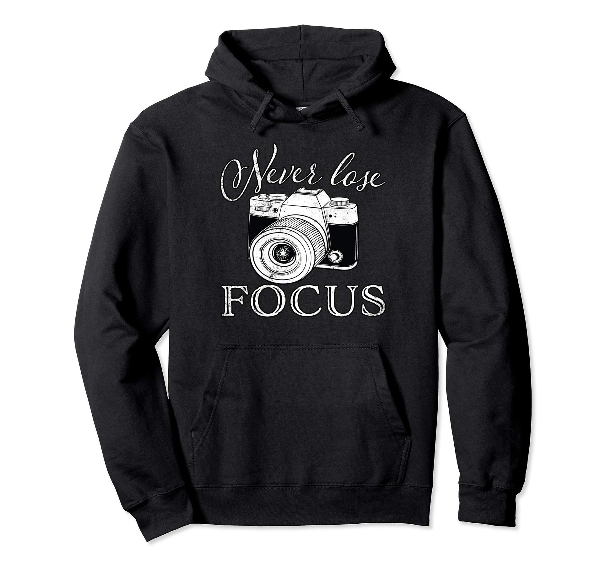 Never Lose Focus Camera Hoodie - Streetwear Style Unisex - T-Shirt, Sweatshirt, Hoodie