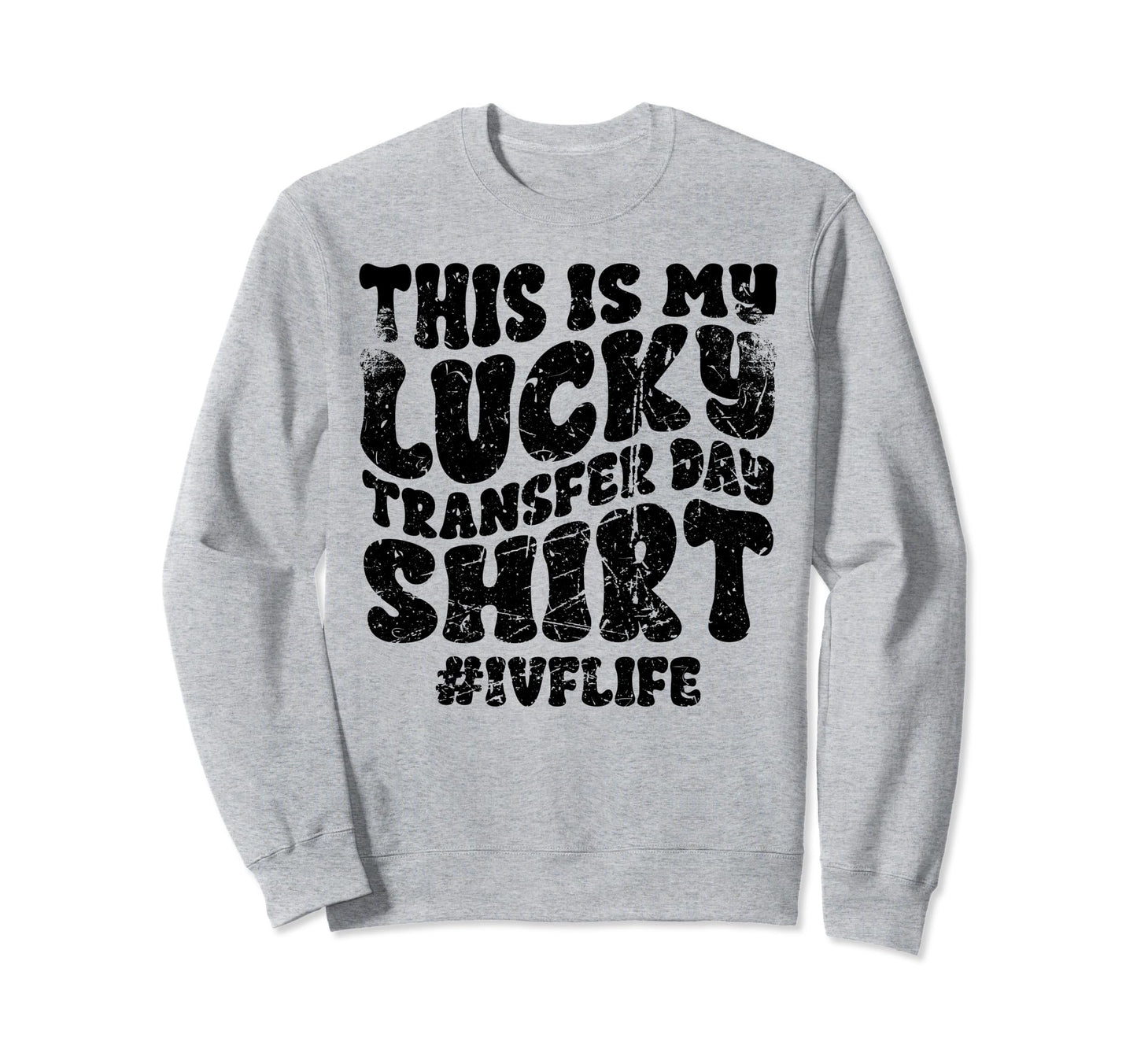 Lucky Transfer Day Ivf Infertility Sweatshirt - Graphic Print Unisex - T-Shirt, Sweatshirt, Hoodie