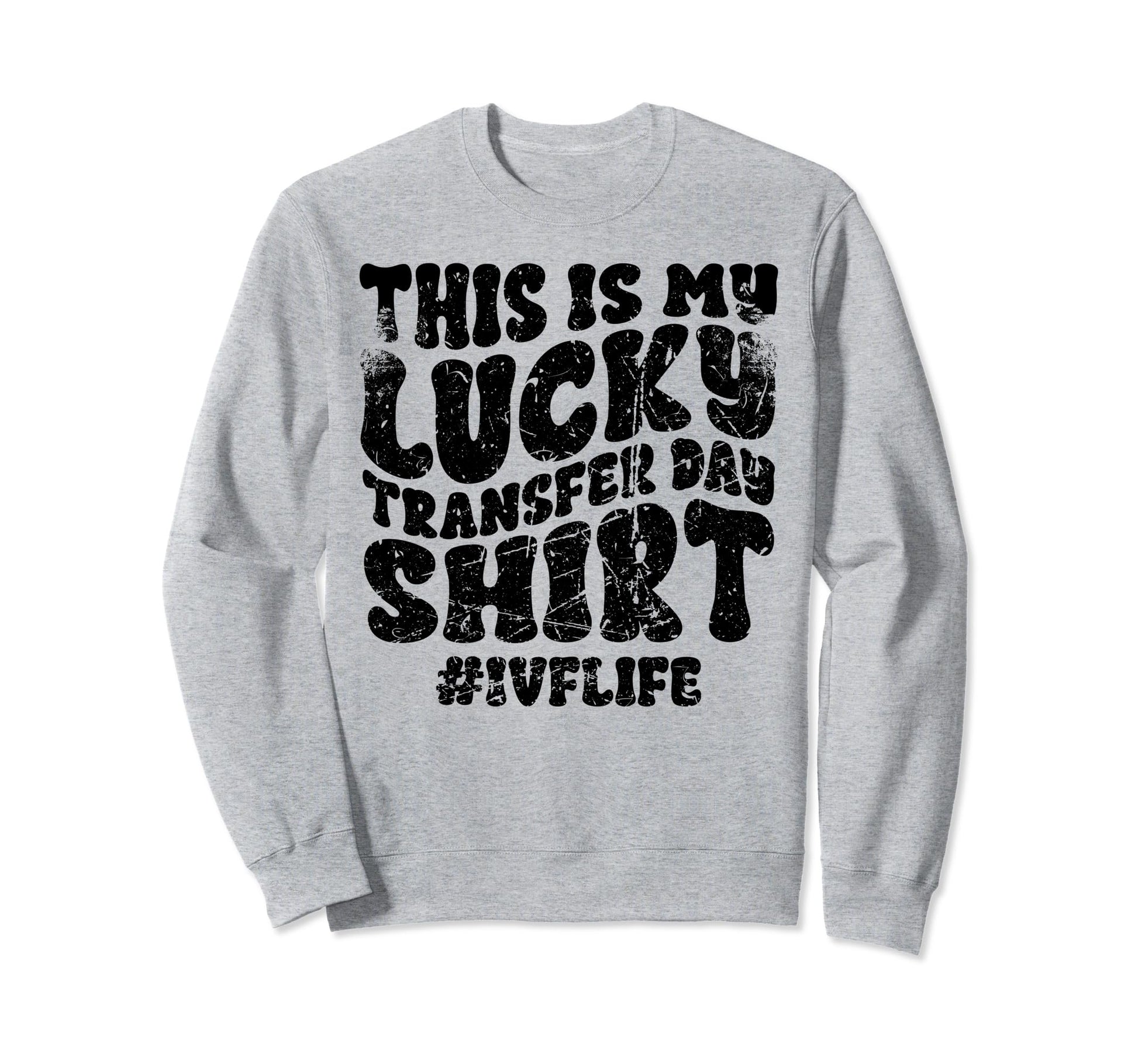 Lucky Transfer Day Ivf Infertility Sweatshirt - Graphic Print Unisex - T-Shirt, Sweatshirt, Hoodie