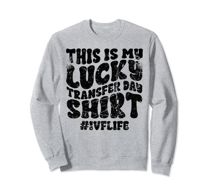 Lucky Transfer Day Ivf Infertility Sweatshirt - Graphic Print Unisex - T-Shirt, Sweatshirt, Hoodie