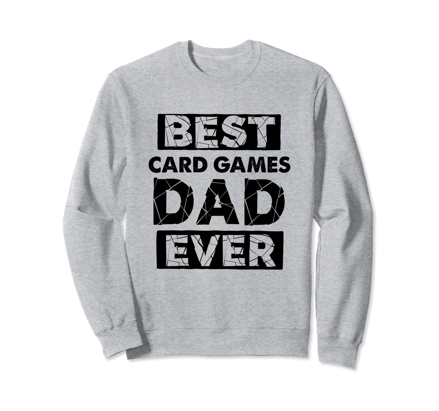 Dad Best Card Games Dad Ever Funny Sweatshirt - Novelty Apparel Men Women - T-Shirt, Sweatshirt, Hoodie